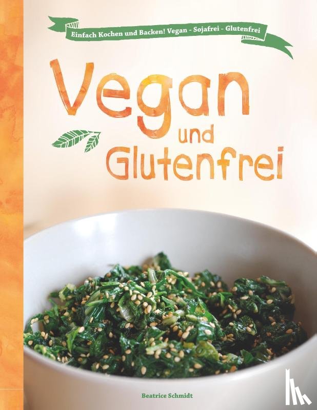 Schmidt, Beatrice - Vegan und Glutenfrei