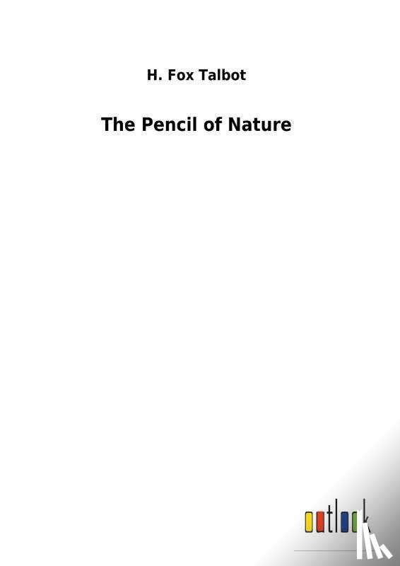 Talbot, H Fox - The Pencil of Nature