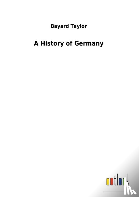 Taylor, Bayard - A History of Germany