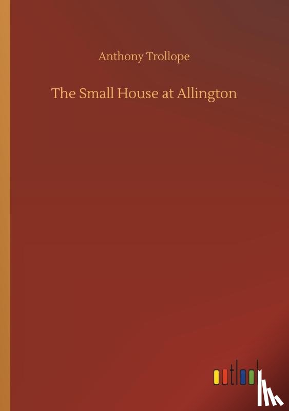 Trollope, Anthony - The Small House at Allington