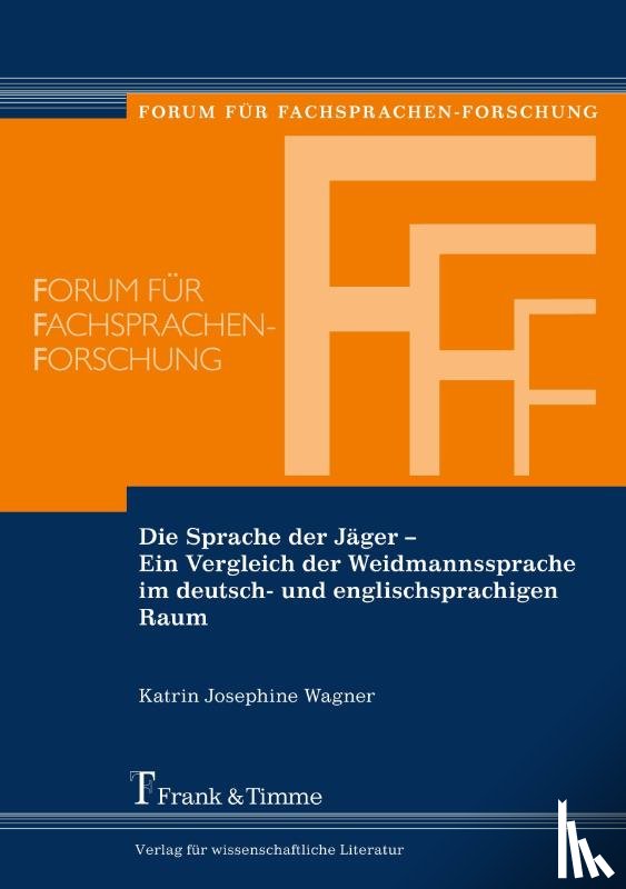 Wagner, Katrin Josephine - Die Sprache der Jäger - Ein Vergleich der Weidmannssprache im deutsch- und englischsprachigen Raum