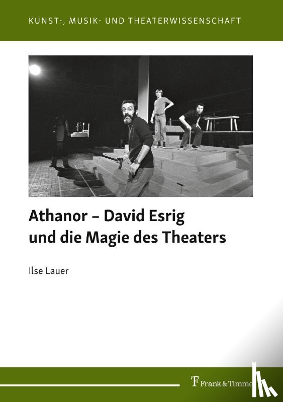 Lauer, Ilse - Athanor - David Esrig und die Magie des Theaters
