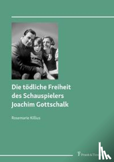 Killius, Rosemarie - Die tödliche Freiheit des Schauspielers Joachim Gottschalk