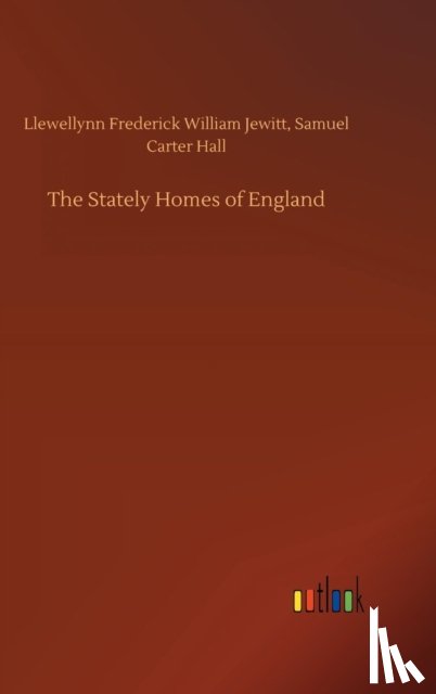 Jewitt, Llewellynn F W Hall, Carter, Samuel - The Stately Homes of England