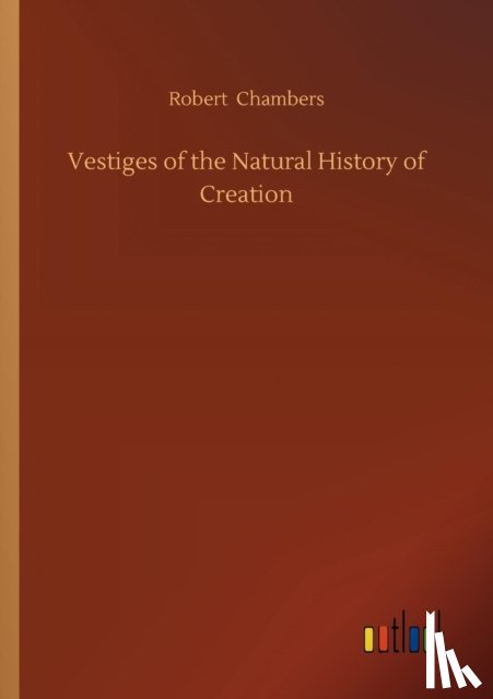 Chambers, Robert - Vestiges of the Natural History of Creation