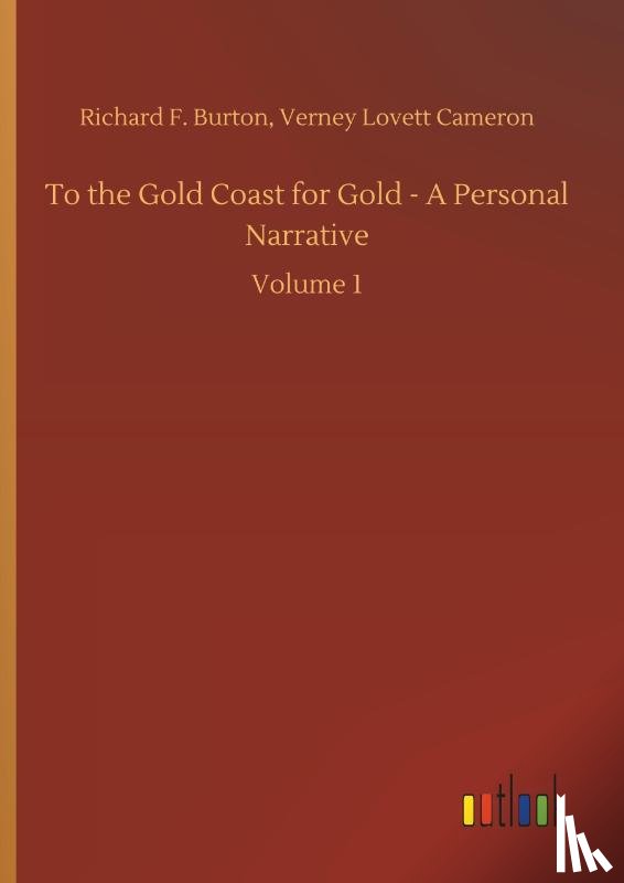 Burton, Verney Lovett - To the Gold Coast for Gold - A Personal Narrative