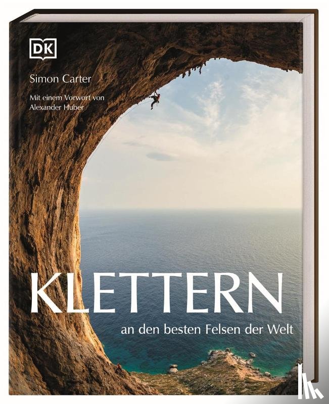 Carter, Simon, Huber (Huberbuam), Alexander - Klettern an den besten Felsen der Welt