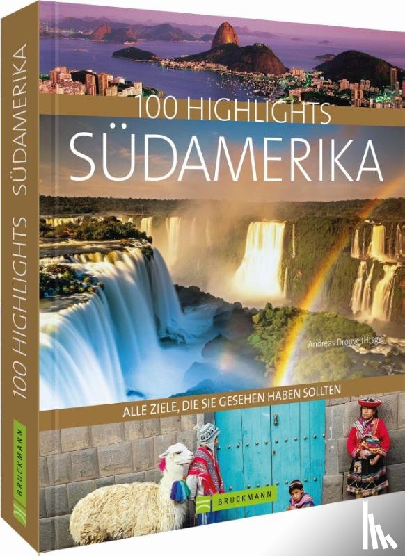 Drouve, Andreas Dr., Rabe, Gregor - 100 Highlights Südamerika