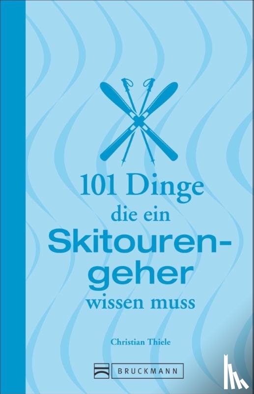 Thiele, Christian - 101 Dinge, die ein Skitourengeher wissen muss