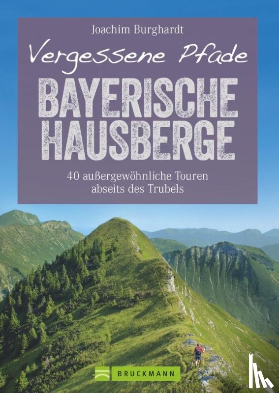 Burghardt, Joachim - Vergessene Pfade Bayerische Hausberge