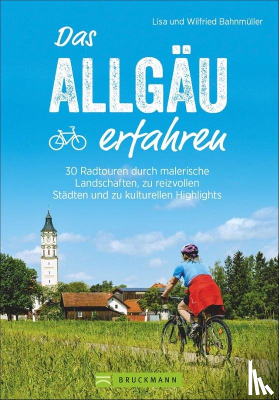 Bahnmüller, Wilfried, Bahnmüller, Lisa - Das Allgäu erfahren