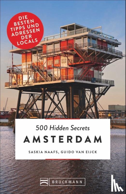 Naafs, Saskia, Van Eijck, Guido - 500 Hidden Secrets Amsterdam. Ein Reiseführer mit Stand 2018. Ein Insider verrät seine Geheimtipps über Bars, Coffeeshops und Nightlife in Top 5 Listen um Amsterdam am Wochenende zu entdecken.