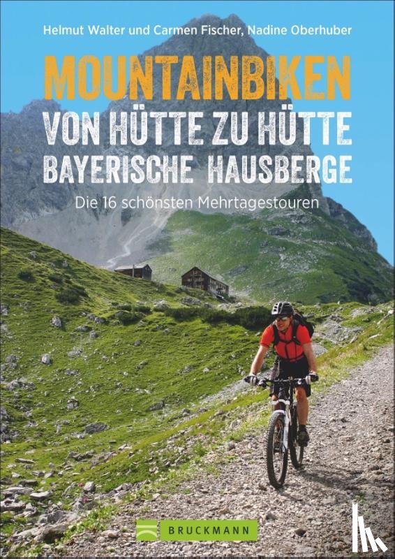 Walter, Helmut, Fischer, Carmen, Oberhuber, Nadine - Mountainbiken von Hütte zu Hütte Bayerische Hausberge