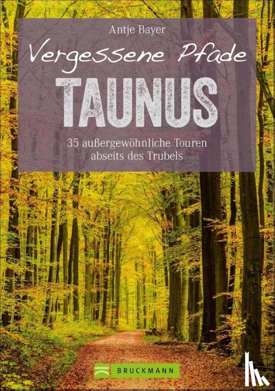 Bayer, Antje - Vergessene Pfade Taunus