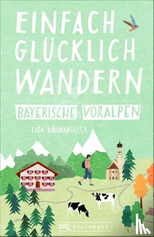 Bahnmüller, Lisa, Bahnmüller, Wilfried - Einfach glücklich wandern Bayerische Voralpen