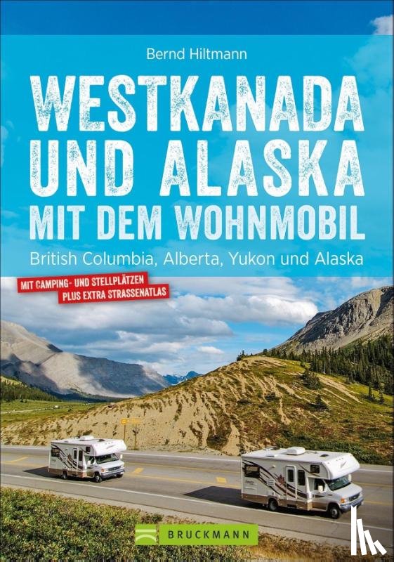 Hiltmann, Bernd - Westkanada und Alaska mit dem Wohnmobil