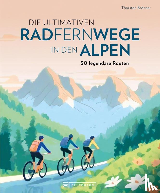 Brönner, Thorsten - Die ultimativen Radfernwege in den Alpen