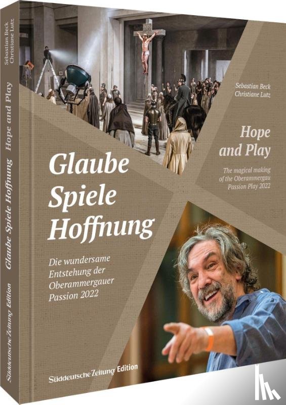 Beck, Sebastian, Lutz, Christiane - Glaube, Spiele, Hoffnung - Die wundersame Entstehung der Oberammergauer Passion 2022