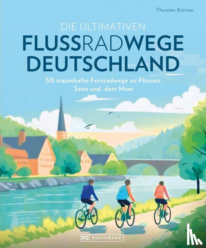 Brönner, Thorsten - Die ultimativen Flussradwege in Deutschland