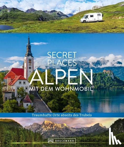 Weindl, Georg, Bahnmüller, Lisa - Secret Places Alpen mit dem Wohnmobil