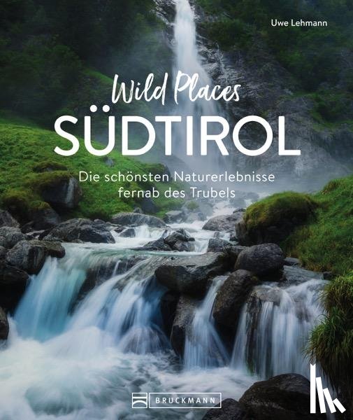 Lehmann, Uwe, Blisse, Manuela - Wild Places Südtirol