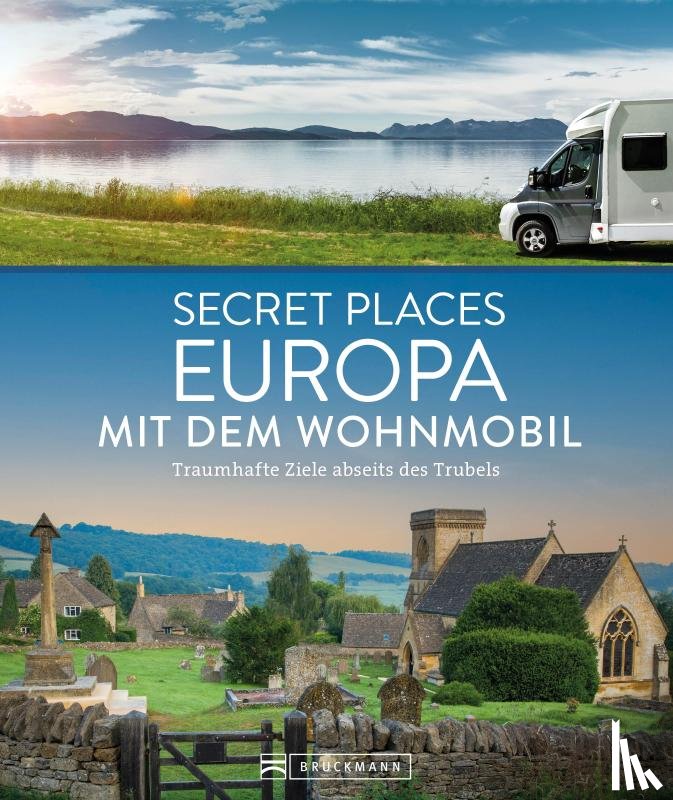 Berghoff, Jörg, Müssig, Jochen, Kohl, Margit - Secret Places Europa mit dem Wohnmobil