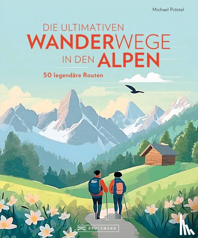 Pröttel, Michael - Die ultimativen Wanderwege in den Alpen