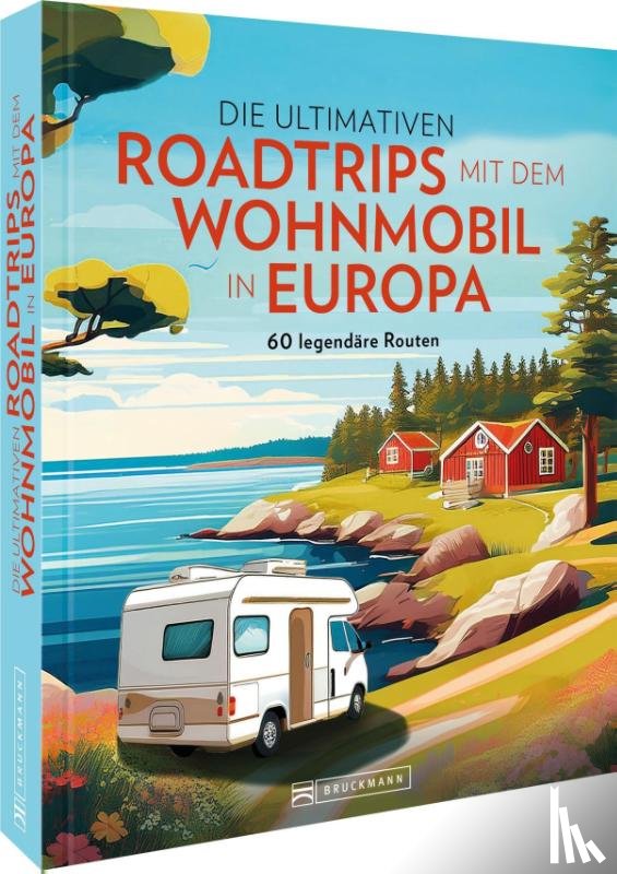 Rickenbacher, Stephanie, Löser, Michael Schroeder und Iris, Cernak, Thomas, Moll, Michael - Die ultimativen Roadtrips mit dem Wohnmobil in Europa