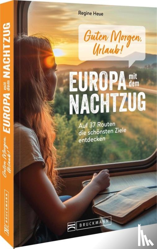 Heue, Regine - Guten Morgen, Urlaub! Europa mit dem Nachtzug