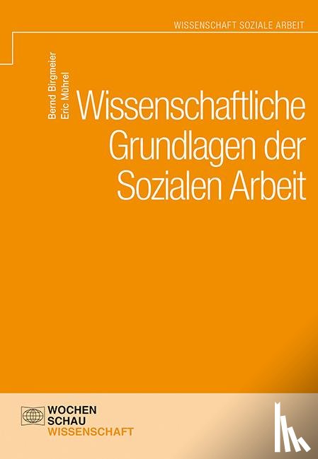 Birgmeier, Bernd, Mührel, Eric - Wissenschaftliche Grundlagen der Sozialen Arbeit