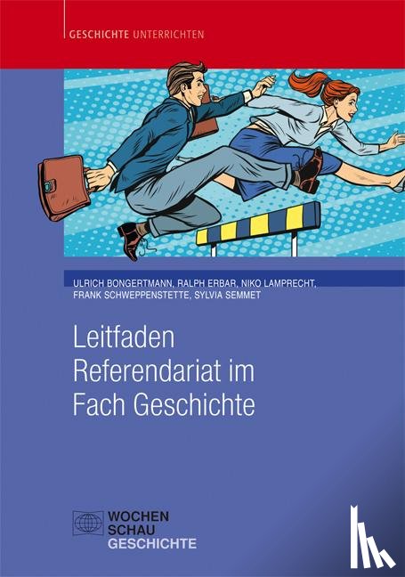 Bongertmann, Ulrich, Erbar, Ralph, Lamprecht, Niko, Semmet, Sylvia - Leitfaden Referendariat im Fach Geschichte