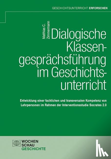 Zimmermann, Matthias C. - Dialogische Klassengesprächsführung im Geschichtsunterricht