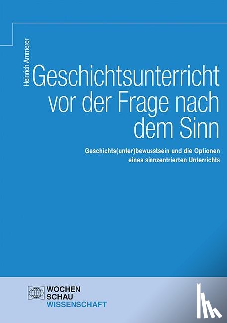 Ammerer, Heinrich - Geschichtsunterricht vor der Frage nach dem Sinn