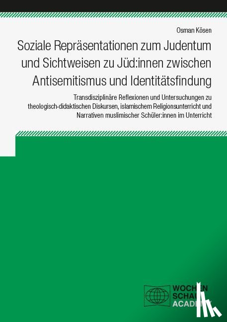 Kösen, Osman - Soziale Repräsentationen zum Judentum und Sichtweisen zu Jüd:innen zwischen Antisemitismus und Identitätsfindung