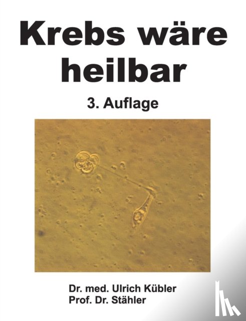 Kubler, Dr Med Ulrich, Stahler, Dr Prof - Krebs ware heilbar