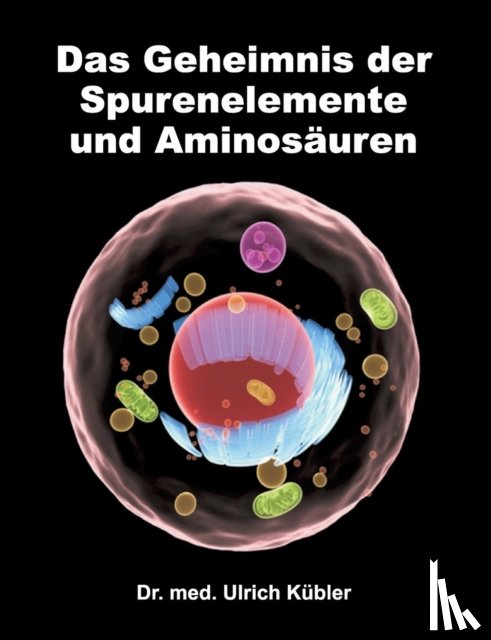 Kubler, Dr Med Ulrich - Das Geheimnis der Spurenelemente und Aminosauren