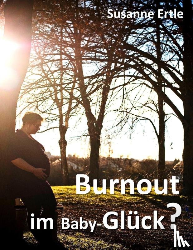 Ertle, Susanne - Burnout im Baby-Gluck?