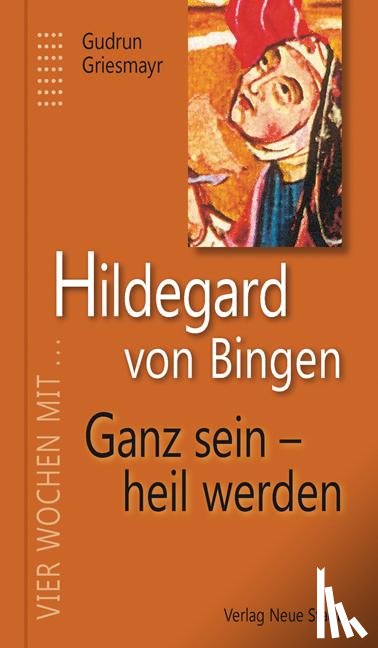 Griesmayr, Gudrun - Hildegard von Bingen. Ganz sein - heil werden