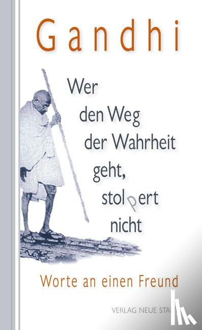 Gandhi, Mahatma - Wer den Weg der Wahrheit geht, stolpert nicht