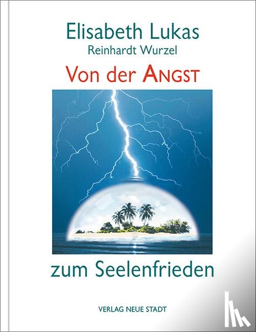 Lukas, Elisabeth, Wurzel, Reinhardt - Von der Angst zum Seelenfrieden