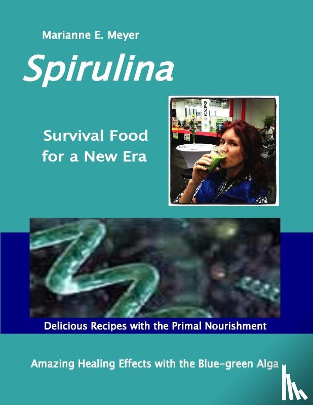 Meyer, Marianne E - SPIRULINA Survival Food for a New Era