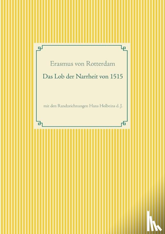 Rotterdam, Erasmus Von - Das Lob der Narrheit. Farbiges Faksimile der Ausgabe von 1515 mit den Randzeichnungen von Hans Holbein d. J.