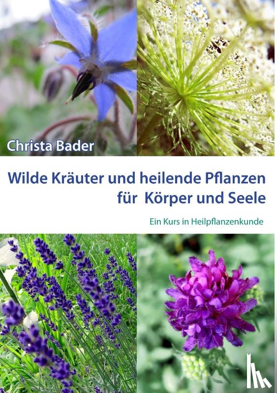 Bader, Christa - Wilde Krauter und Heilende Pflanzen fur Koerper und Seele