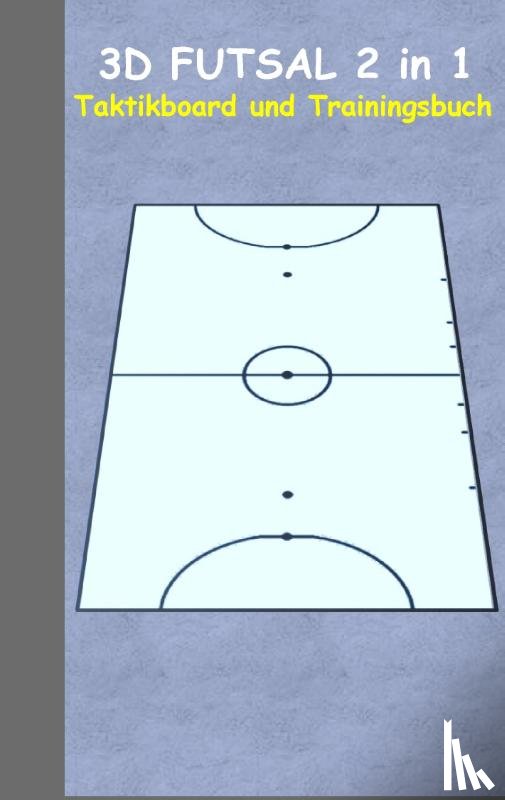 Taane, Theo Von - 3D Futsal 2 in 1 Taktikboard und Trainingsbuch