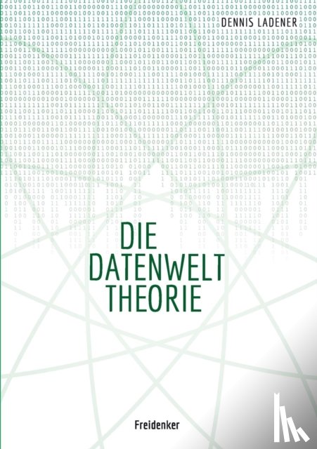 Ladener, Dennis Hans - Die Datenwelt Theorie