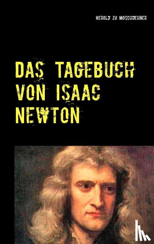 Moschdehner, Herold Zu - Das Tagebuch von Isaac Newton
