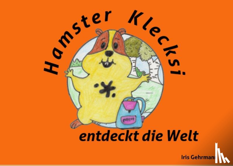 Gehrmann, Iris - Hamster Klecksi entdeckt die Welt