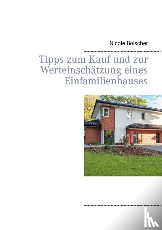 Boelscher, Nicole - Tipps zum Kauf und zur Werteinschatzung eines Einfamilienhauses