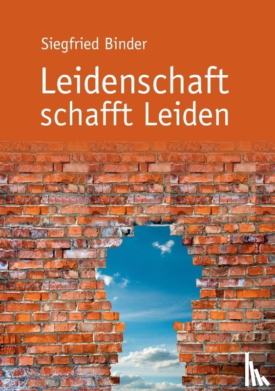 Binder, Siegfried - Leidenschaft schafft Leiden