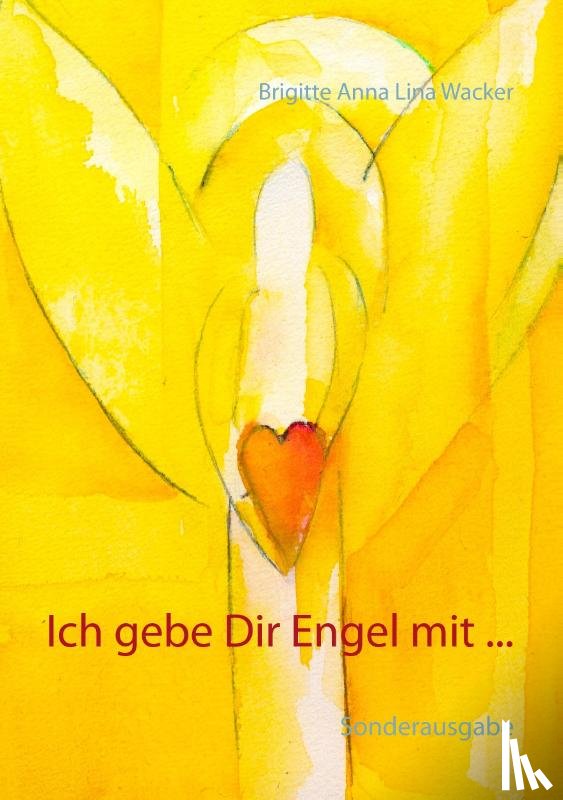 Wacker, Brigitte Anna Lina - Ich gebe Dir Engel mit ...
